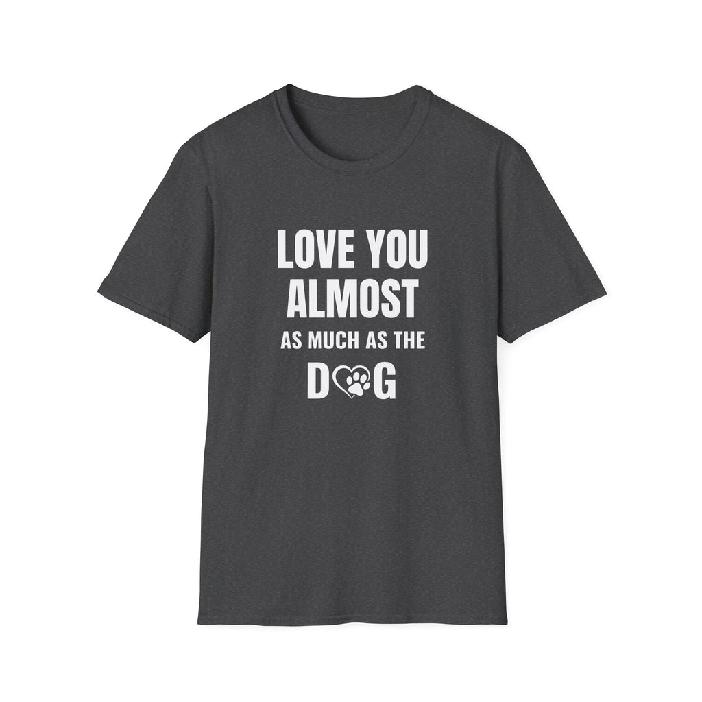 Love You Almost as Much as the Dog T-Shirt