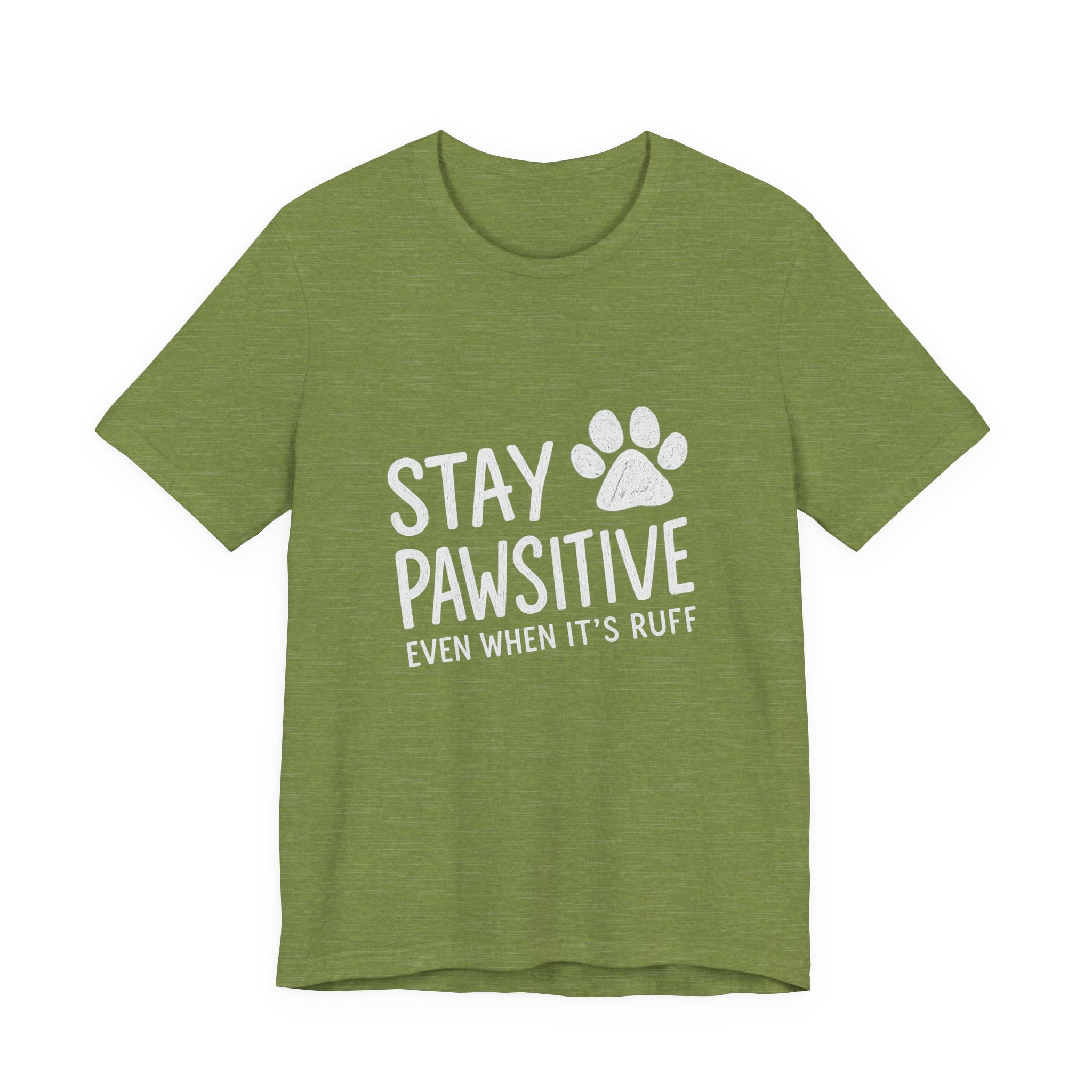Stay Pawsitive Even When It's Ruff T-Shirt