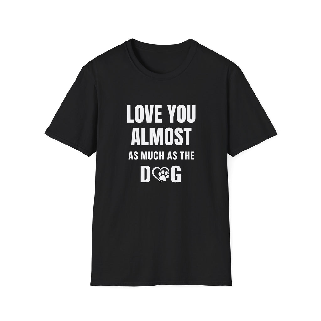 Love You Almost as Much as the Dog T-Shirt