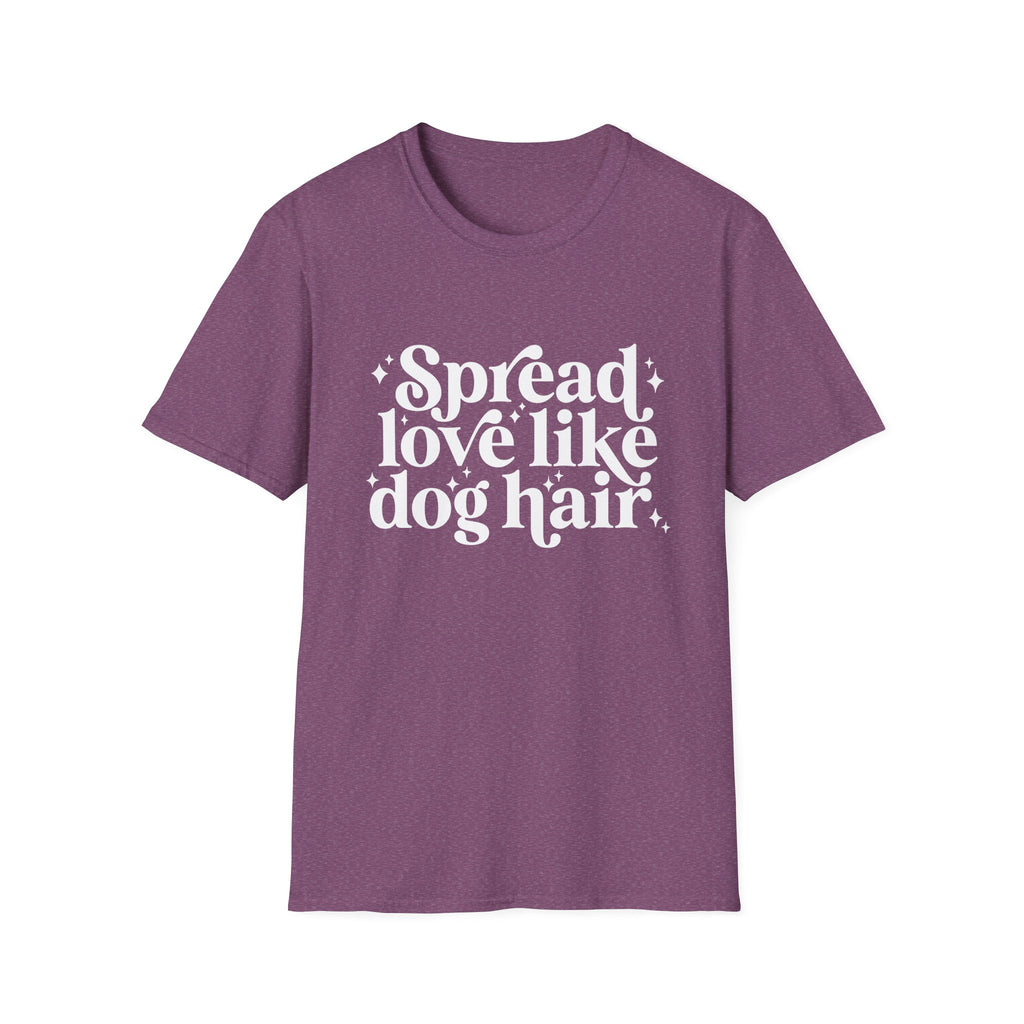 Spread love like dog hair T-Shirt | Funny Pet Lover Tee, Dog Mom Shirt