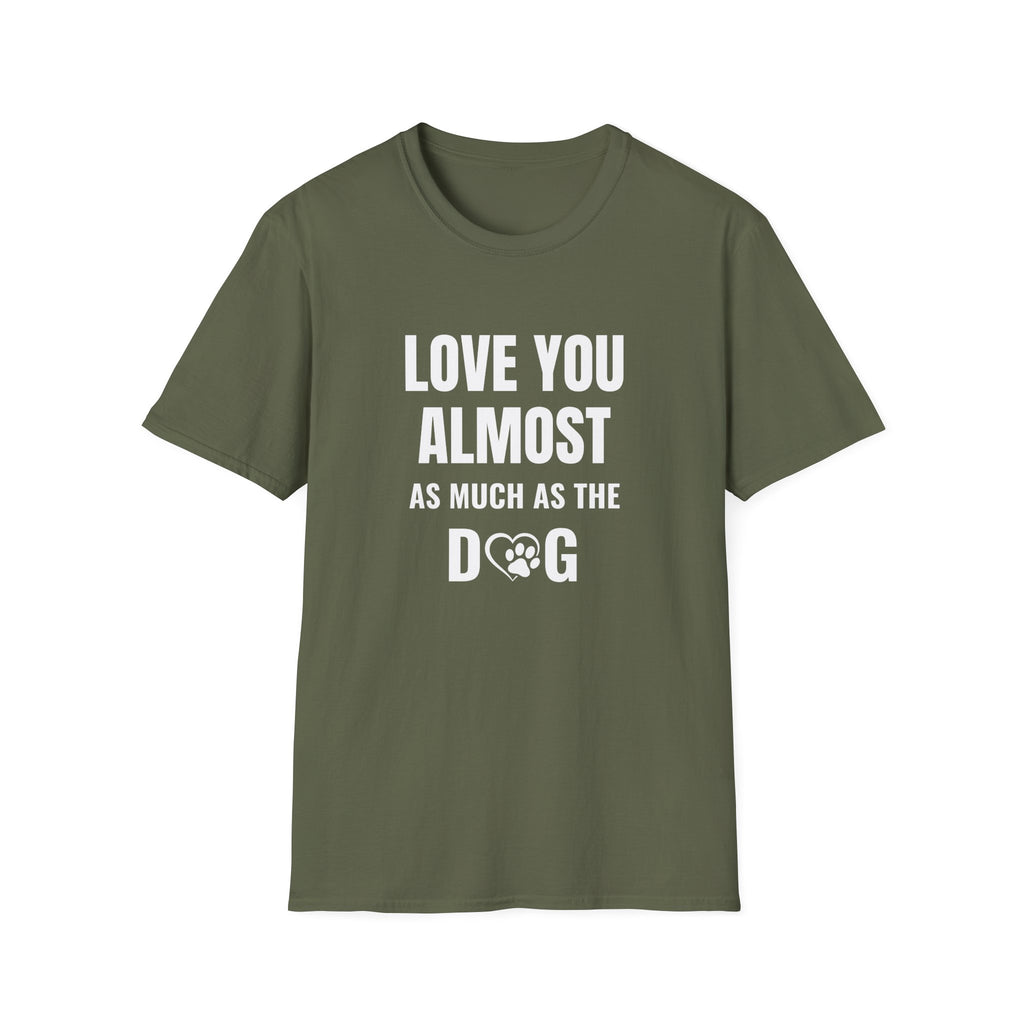 Love You Almost as Much as the Dog T-Shirt